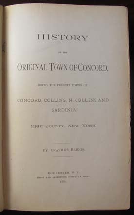 Item #22079 History of the Original Town of Concord, Being the Present Towns of Concord, Collins, N. Collins and Sardinia, Erie County, New York. Erasmus Briggs.