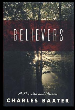 Item #22134 Believers: A Novella and Stories. Charles Baxter