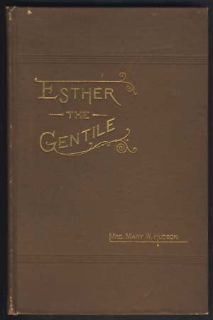 Item #22150 Esther the Gentile. Mary W. Hudson.
