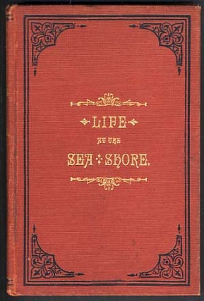 Item #22179 Life at the Sea Shore. Where to Go, How to Get There, and How to Enjoy. Public...