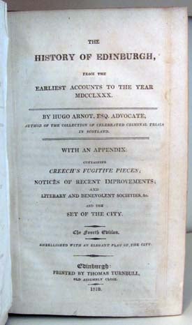 Item #22185 The History of Edinburgh, from the Earliest Accounts to the Year MDCCLXXX. With an Appendix Containing Creech's Fugitive Pieces; Notices of Recent Improvements; and Literary and Benevolent Societies, &c. and the Set of the City. Embellished with an Elegant Plan of the City. Hugo Arnot.