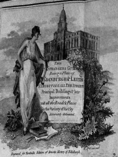 The History of Edinburgh, from the Earliest Accounts to the Year MDCCLXXX. With an Appendix Containing Creech's Fugitive Pieces; Notices of Recent Improvements; and Literary and Benevolent Societies, &c. and the Set of the City. Embellished with an Elegant Plan of the City.