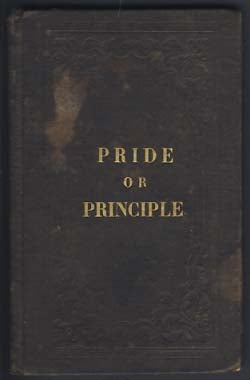 Item #22190 Pride or Principle, Which Makes the Lady? Timothy Shay Arthur.