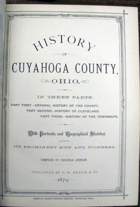 Item #22344 History of Cuyahoga County, Ohio. In Three Parts: Part First. -- General History of the County. Part Second. -- History of Cleveland. Part Third. -- History of the Townships. With Portraits and Biographical Sketches of Its Prominent Men and Pioneers. Crisfield Johnson.