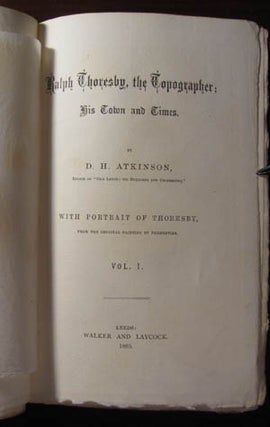 Item #22471 Ralph Thoresby, the Topographer; His Town and Times. D. H. Atkinson