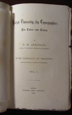 Item #22471 Ralph Thoresby, the Topographer; His Town and Times. D. H. Atkinson.