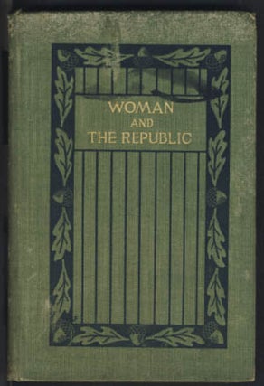 Item #22551 Woman and the Republic: A Survey of the Woman-Suffrage Movement in the United States...
