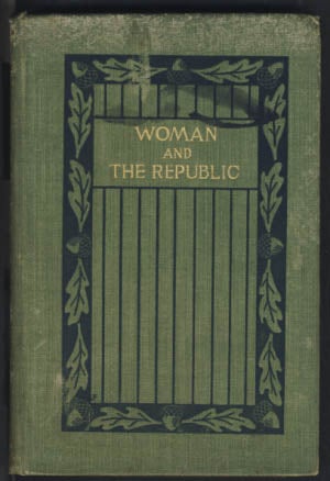 Item #22551 Woman and the Republic: A Survey of the Woman-Suffrage Movement in the United States and a Discussion of the Claims and Arguments of Its Foremost Advocates. Helen Kendrick Johnson.