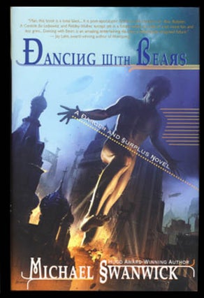 Item #22571 Dancing with Bears: The Postutopian Adventures of Darger and Surplus. Michael Swanwick