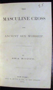 Item #22602 The Masculine Cross and Ancient Sex Worship. Sha Rocco