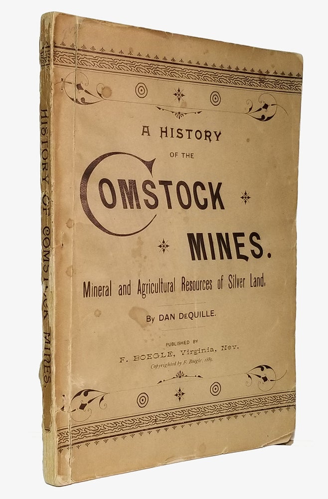 Item #22988 A History of the Comstock Silver Lode & Mines. Nevada and the Great Basin Region; Lake Tahoe and the High Sierras. The Mountains, Valleys, Lakes, Rivers, Hot Springs, Deserts, and Other Wonders of the "Eastern Slope" of the Sierras. The Mineral and Agricultural Resources of "Silverland". Towns, Settlements, Mining and Reduction Works, Railways, Lumber Flumes, Pine Forests, Systems of Water Supply, Great Shafts and Tunnels and the Many Improvements and Industries of Nevada. Dan DeQuille, William Wright.