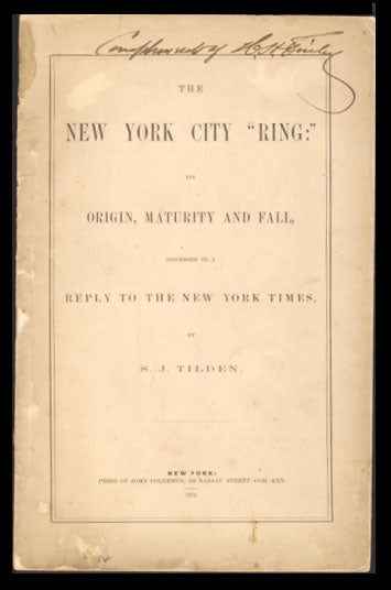 Item #23325 The New York City "Ring": Its Origin, Maturity and Fall, Discussed in a Reply to The New York Times. Samuel J. Tilden.