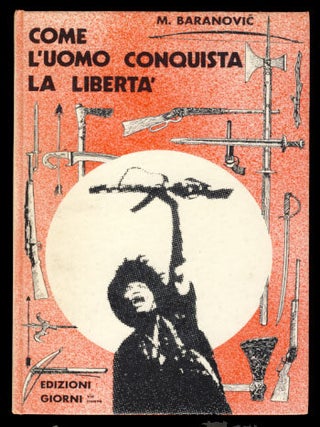Item #23527 Come l'uomo conquista la libertà. M. Baranovic