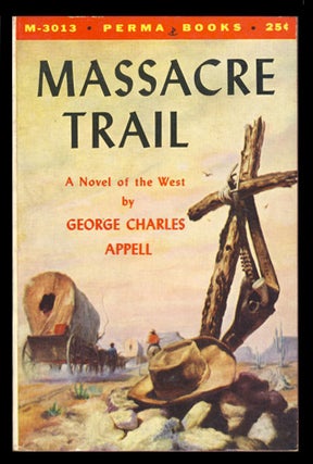 Item #23739 Massacre Trail. George Charles Appell