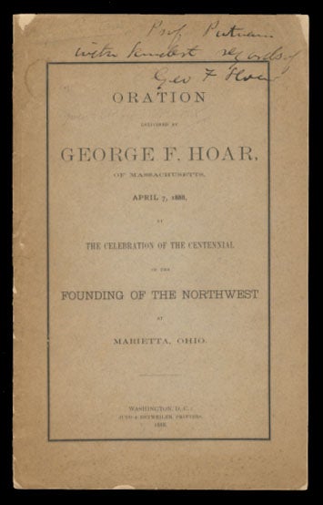 Item #23897 Oration Delivered by George F. Hoar, of Massachusetts, April 7, 1888, at the Celebration of the Centennial of the Founding of the Northwest at Marietta, Ohio. George Frisbie Hoar.