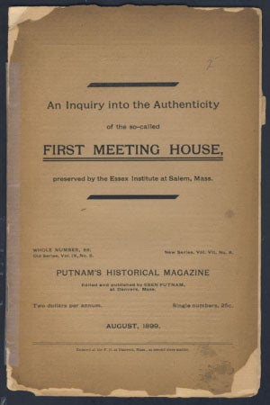 Item #23898 An Inquiry into the Authenticity of the So-Called First Meeting House, Preserved by the Essex Institute at Salem, Mass. Eben Putnam, ed.