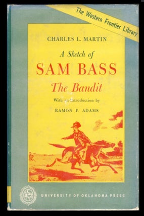 Item #23944 A Sketch of Sam Bass, the Bandit. A Graphic Narrative. His Various Train Robberies,...