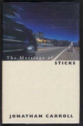 Item #23955 The Marriage of Sticks. Jonathan Carroll