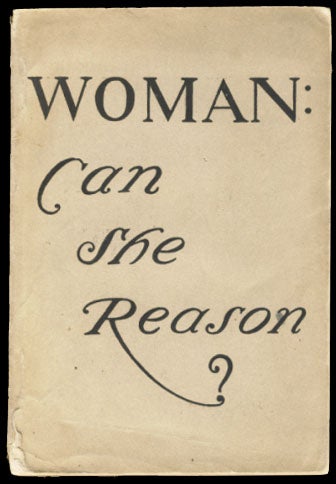 Item #23979 Woman: Can She Reason? The Famous "Cynic" Correspondence in The New York Times Saturday Review of Books and Art. Francis Withing Halsey, ed, The New York Times Saturday Review.
