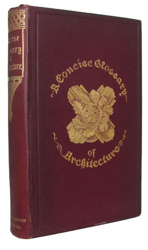 Item #24333 A Concise Glossary of Terms Used in Grecian, Roman, Italian, and Gothic Architecture. John Henry Parker.