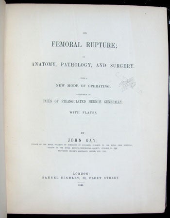 Item #24366 On Femoral Rupture; Its Anatomy, Pathology, and Surgery. With a New Mode of Operating, Applicable to Cases of Strangulated Herniae Generally. With Plates. John Gay.