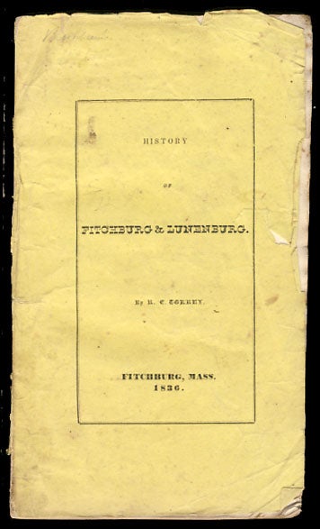 Item #24384 History of the Town of Fitchburg, Massachusetts. Comprising Also a History of Lunenburg, from Its First Settlement to the Year 1764. Rufus C. Torrey.