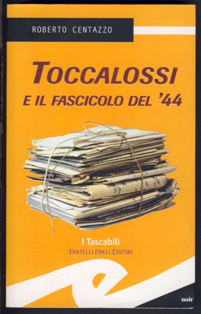 Item #24684 Toccalossi e il fascicolo del '44. Roberto Centazzo.