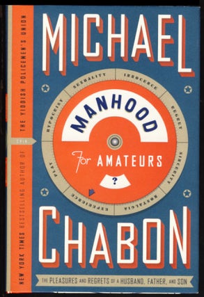Item #24691 Manhood for Amateurs: The Pleasures and Regrets of a Husband, Father, and Son....