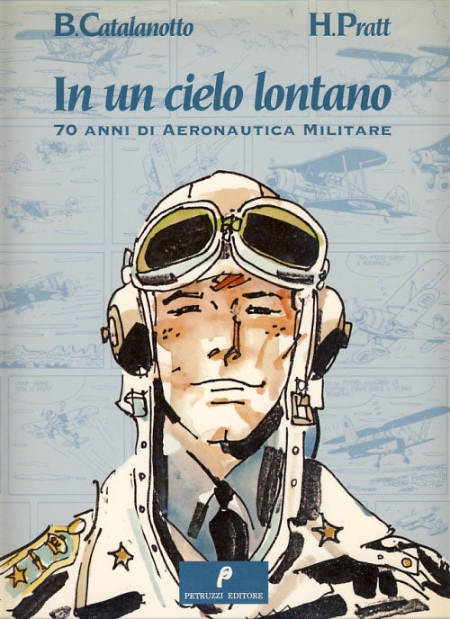 Item #24773 In un cielo lontano: 70 anni di Aeronautica Militare. Hugo Pratt, Baldassare Catalanotto.