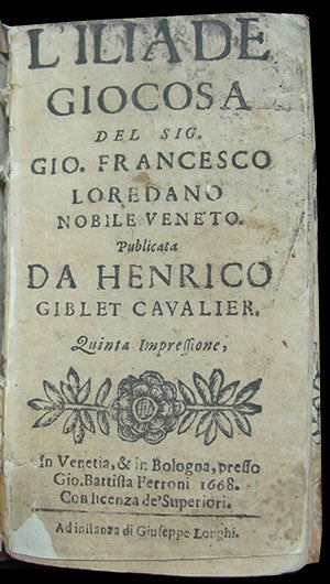 Item #25170 L'iliade giocosa del Sig. Gio. Francesco Loredano nobile veneto. Pubblicata da Henrico Giblet Cavalier. Quinta impressione. Giovanni Francesco Loredano.
