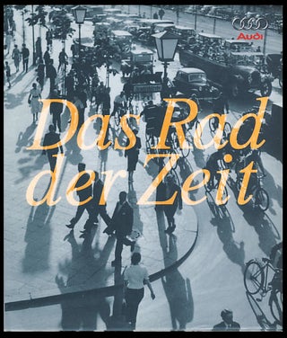 Item #25240 Das Rad der Zeit. Die Geschichte der AUDI AG. Peter Kirchberg, Thomas Erdmann, Ralph...