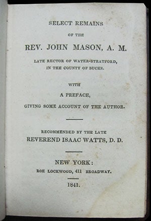 Item #25491 Select Remains of the Rev. John Mason, A. M., Late Rector of Water-Stratford in the County of Bucks. With a Preface Giving Some Account of the Author. Recommended by the Late Reverend Isaac Watts, D. D. John Mason.