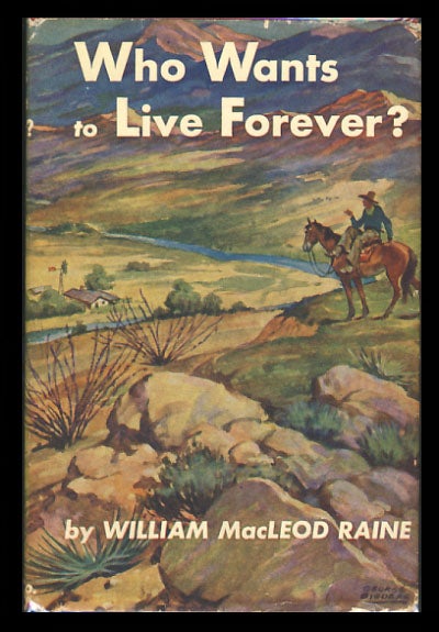 Item #25689 Who Wants to Live Forever? William MacLeod Raine.