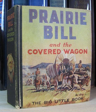 Item #25750 Prairie Bill and the Covered Wagon. G. A. Alkire