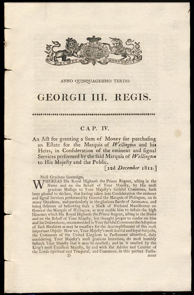Item #25859 Anno Quinquagesimo Tertio. Georgii III. Regis. Cap. IV. An Act for granting a Sum of Money for purchasing an Estate for the Marquis of Wellington and his Heirs, in Consideration of the eminent and signal Services performed by the said Marquis of Wellington to His Majesty and the Public. History - George III.