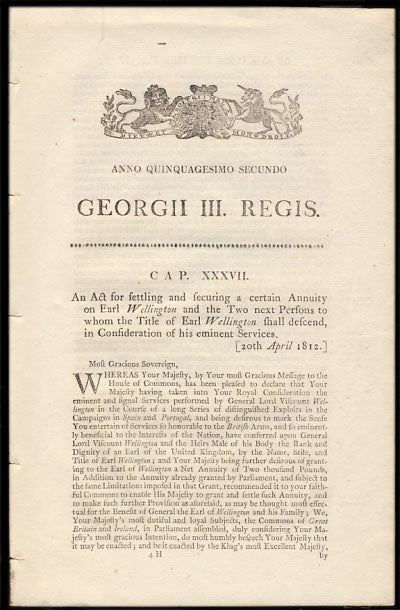 Item #25860 Anno Quinquagesimo Secundo. Georgii III. Regis. Cap. XXXVII. An Act for settling and securing a certain Annuity on Earl Wellington and the Two next Persons to whom the Title of Earl Wellington shall descend, in Consideration of his eminent Services. History - George III.