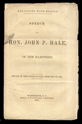 Item #25870 Relations with Mexico. Speech of Hon. John P. Hale, of New Hampshire. Senate of the...