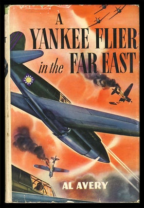 Item #25985 A Yankee Flier in the Far East. Al Avery