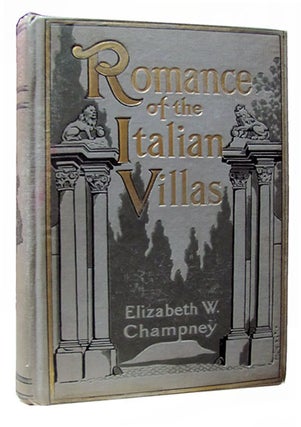 Item #26394 Romance of the Italian Villas. Elizabeth W. Champney