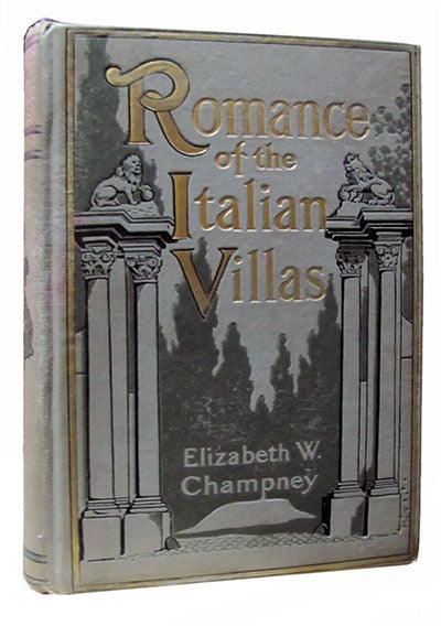 Item #26394 Romance of the Italian Villas. Elizabeth W. Champney.