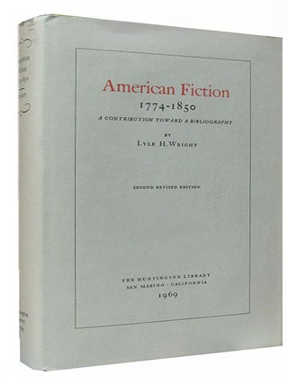 Item #26434 American Fiction 1774-1850. A Contribution Toward a Bibliography. Lyle H. Wright