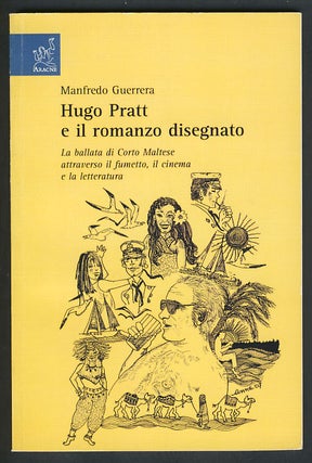 Item #26522 Hugo Pratt e il romanzo disegnato: la ballata di Corto Maltese attraverso il fumetto,...