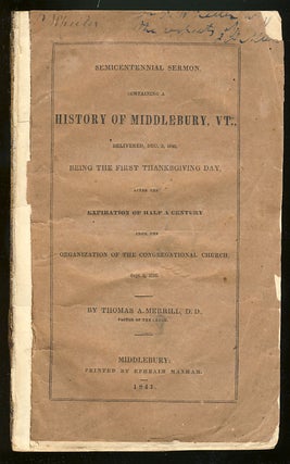 Item #26674 Semicentennial Sermon, Containing a History of Middlebury, VT., Delivered, Dec 3,...