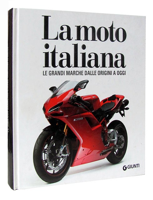 Item #26734 La moto italiana: tutti i modelli dalle origini a oggi. Otto Grizzi, Massimo Clarke.