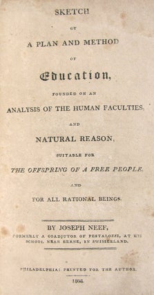 Sketch of a Plan and Method of Education, Founded on an Analysis of the Human Faculties, and Natural Reason, Suitable for the Offspring of a Free People, and for All Rational Beings.