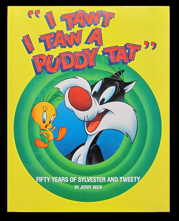 Item #27381 "I Tawt I Taw a Puddy Tat": Fifty Years of Sylvester and Tweety. Jerry Beck, Shalom Auslander.
