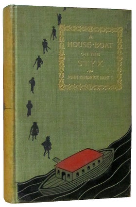 Item #27516 A House-Boat on the Styx, Being Some Account of the Divers Doings of the Associated...