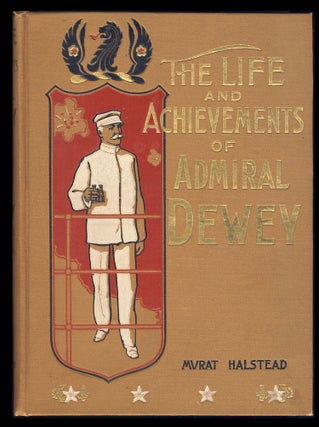 Item #28019 Life and Achievements of Admiral Dewey, from Montpelier to Manila. Murat Halstead