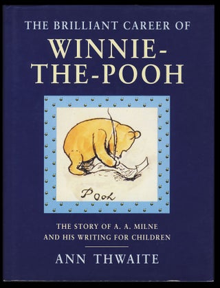 Item #28145 The Brilliant Career of Winnie-the-Pooh: The Story of A. A. Milne and His Writing for...