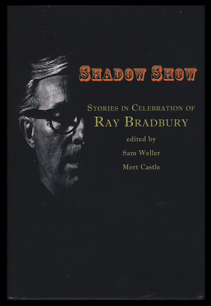 Item #28313 Shadow Show: All-New Stories in Celebration of Ray Bradbury. (Signed by All the Contributors). Sam Weller, Mort Castle, eds.